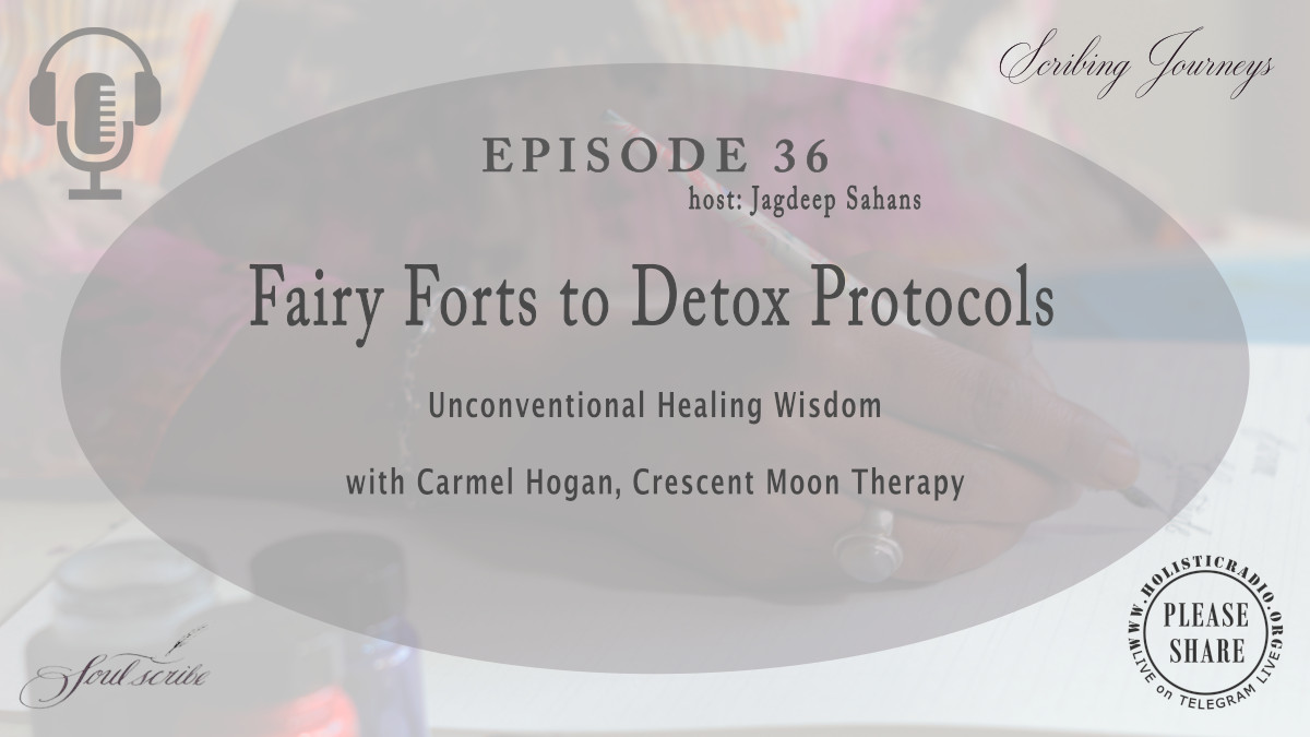 Carmel Hogan shares fairy fort stories and detox protocols on Scribing Journeys podcast